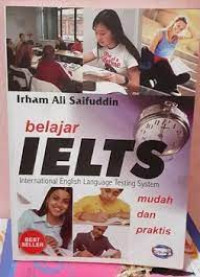 Belajar IELTS, International english Language Testing System, Mudah dan Praktis