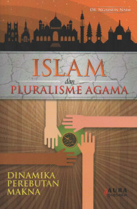 Islam dan Pluralisme Agama : Dinamika Perebutan Makna