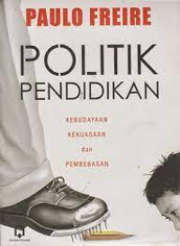 Politik Pendidikan, Kebudayaan, Kekuasaan, dan Pembebasan