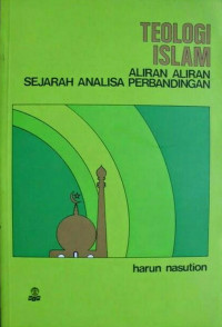 Teologi Islam : Aliran-Aliran Sejarah Analisa Perbandingan