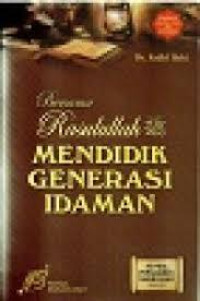 Bersama Rasulullah MENDIDIK GENERASI IDAMAN