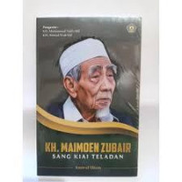 KH. MAIMOEN ZUBAIR SANG KIAI TELADAN
