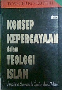 Konsep Kepercayaan dalam Teologi Islam : Analisis Semantik Iman dan Islam