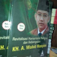 Revitalisasi Humanisme Religius dan Kebangssan Kh. A. Wahid Hasyim Jilid 1