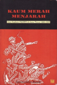 Kaum Merah Menjarah, Aksi Sepihak PKI/BTI di Jawa Timur 1960-1965