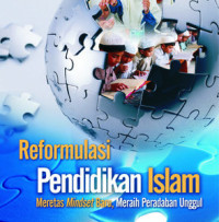 Reformulasi Pendidikan Islam, Meretas Mindset Baru, Meraih Peradaban Unggul