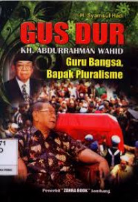 Gus Dur (KH.Abdurrahman Wahid): Guru Bangsa, Bapak Pluralisme