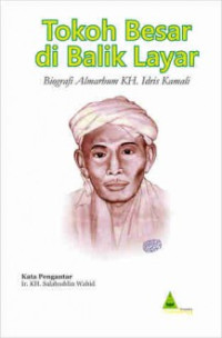 Tokoh Besar di Balik Layar: Biografi Almarhum KH. Idris Kamali
