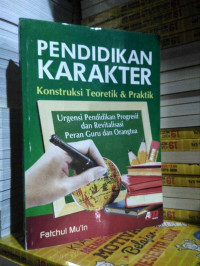 Pendidikan Karakter Konstruksi Teoretik & Praktik