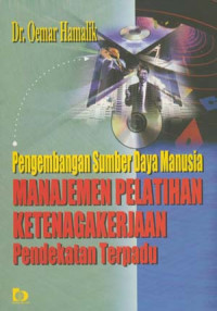 Pengembangan Sumber Daya Manusia : Manajemen Pelatihan Ketenagakerjaan Pendekatan Terpadu