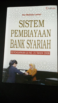 Image of Sistem Pembiayaan Bank Syariah : Berdasarkan UU No.21 Tahun 2008