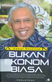 ANWAR NASUTION BUKAN EKONOM BIASA