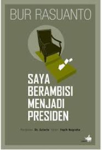 BUR RASUANTO SAYA BERAMBISI MENJADI PRESIDEN