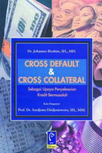 Cross Default & Cross Collateral : sebagai Upaya Penyelesaian Kredit Bermasalah