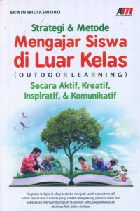 Strategi dan Metode Mengajar di Luar Kelas Kelas (Out Door Learning) Secara Aktif, Kreatif, Inspiratif, dan Komunikatif