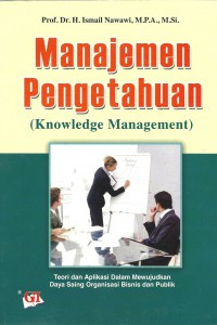 Image of Manajemen Pengetahuan (Knowledge Management) : Teori dan Aplikasi dalam Mewujudkan Daya Saing Organisasi Bisnis dan Publik